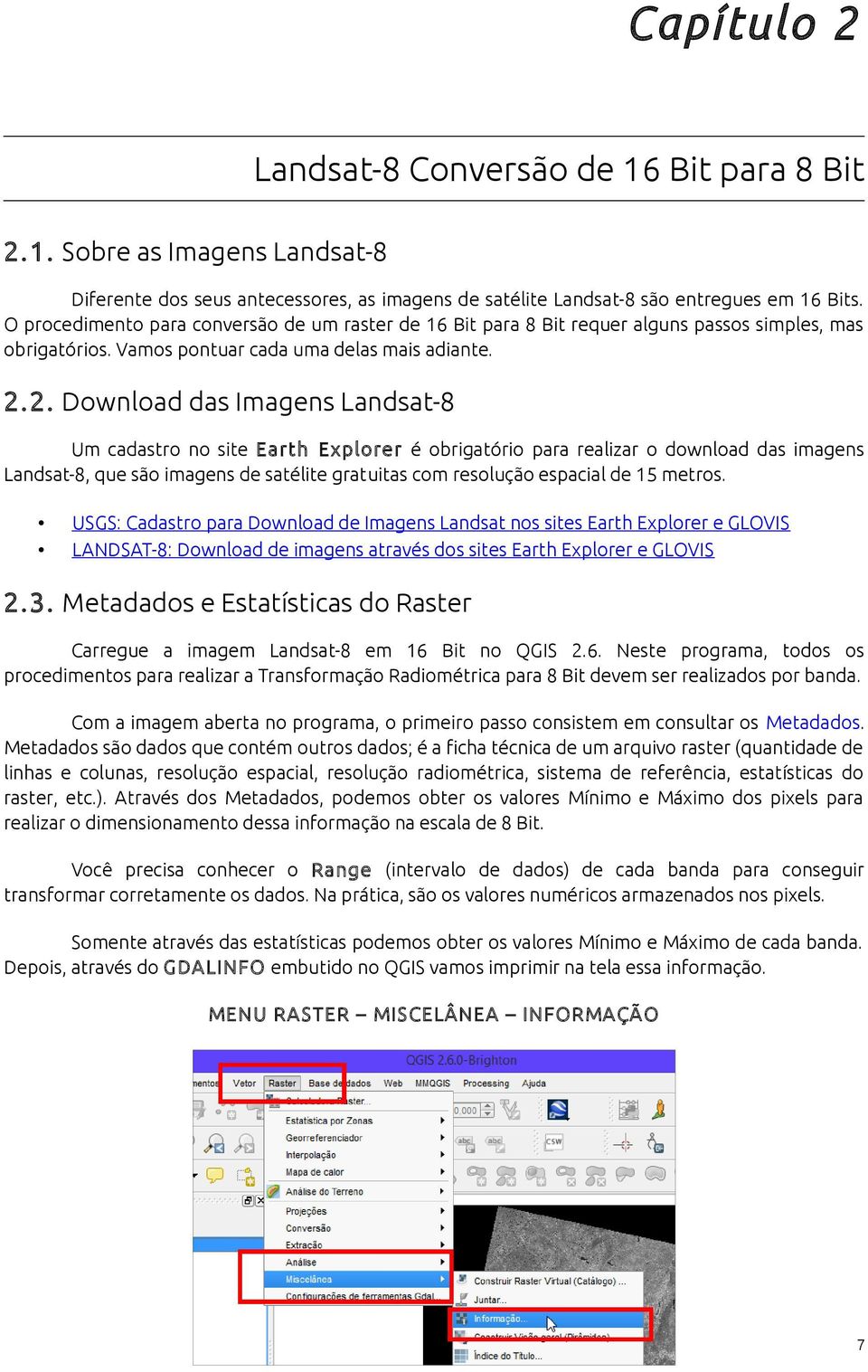 2. Download das Imagens Landsat-8 Um cadastro no site Earth Explorer é obrigatório para realizar o download das imagens Landsat-8, que são imagens de satélite gratuitas com resolução espacial de 15