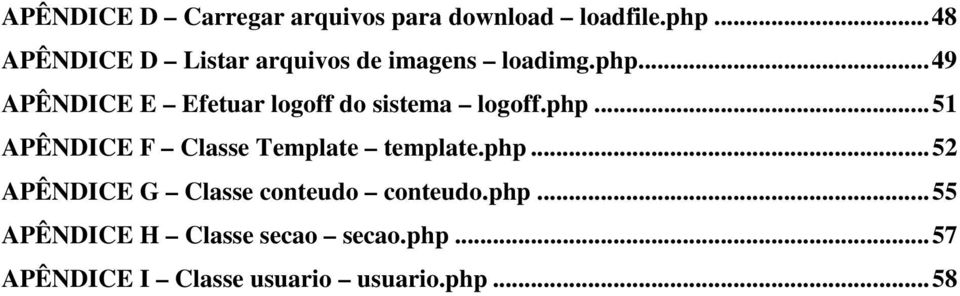 ..49 APÊNDICE E Efetuar logoff do sistema logoff.php.