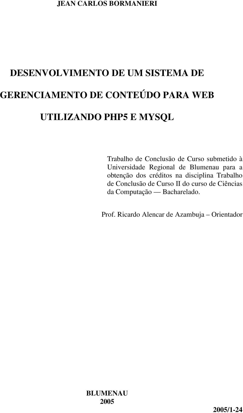 Blumenau para a obtenção dos créditos na disciplina Trabalho de Conclusão de Curso II do curso