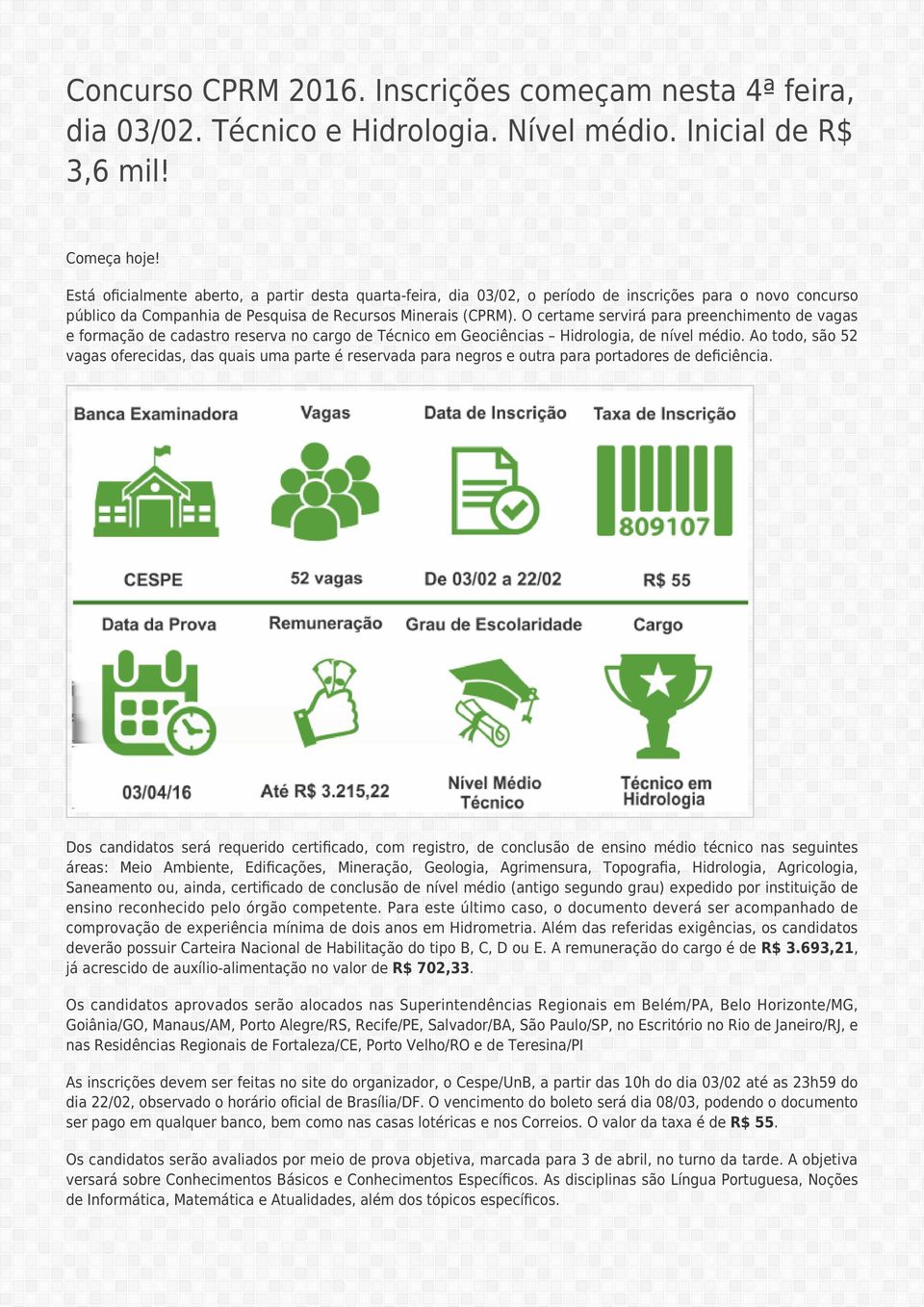 O certame servirá para preenchimento de vagas e formação de cadastro reserva no cargo de Técnico em Geociências Hidrologia, de nível médio.