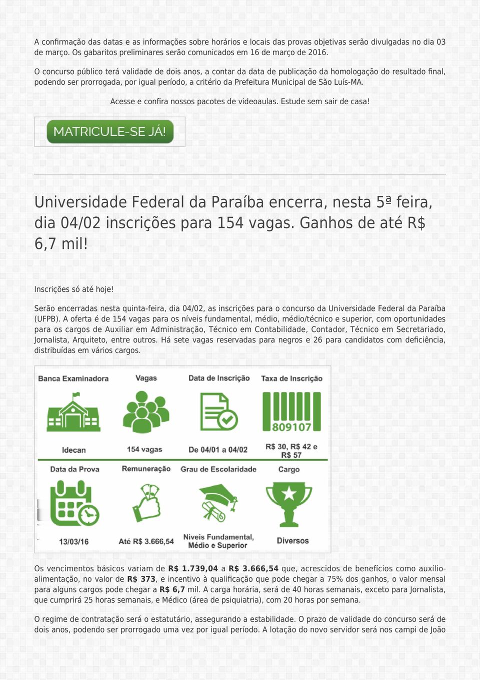 Luís-MA. Acesse e confira nossos pacotes de vídeoaulas. Estude sem sair de casa! Universidade Federal da Paraíba encerra, nesta 5ª feira, dia 04/02 inscrições para 154 vagas. Ganhos de até R$ 6,7 mil!