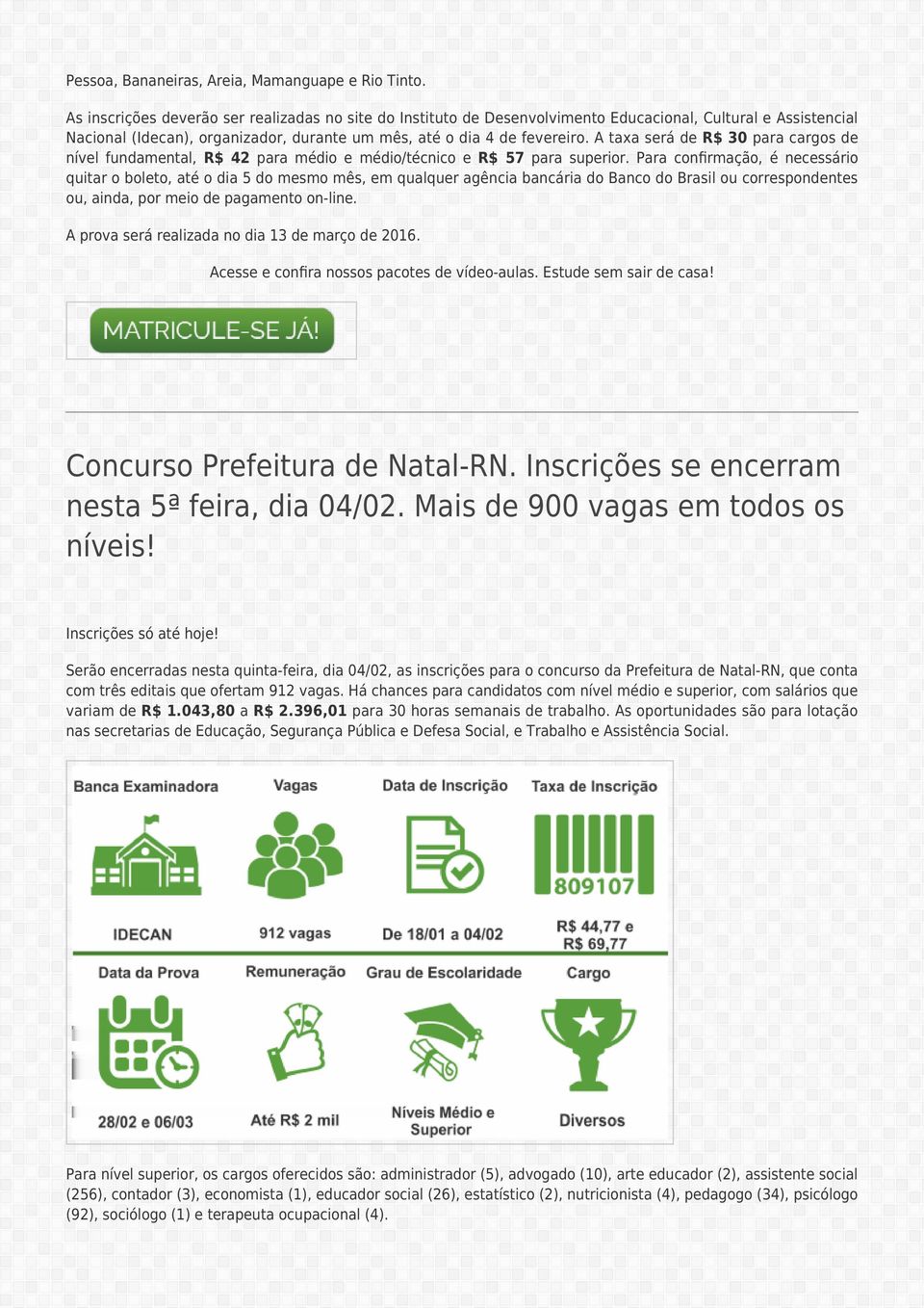 A taxa será de R$ 30 para cargos de nível fundamental, R$ 42 para médio e médio/técnico e R$ 57 para superior.