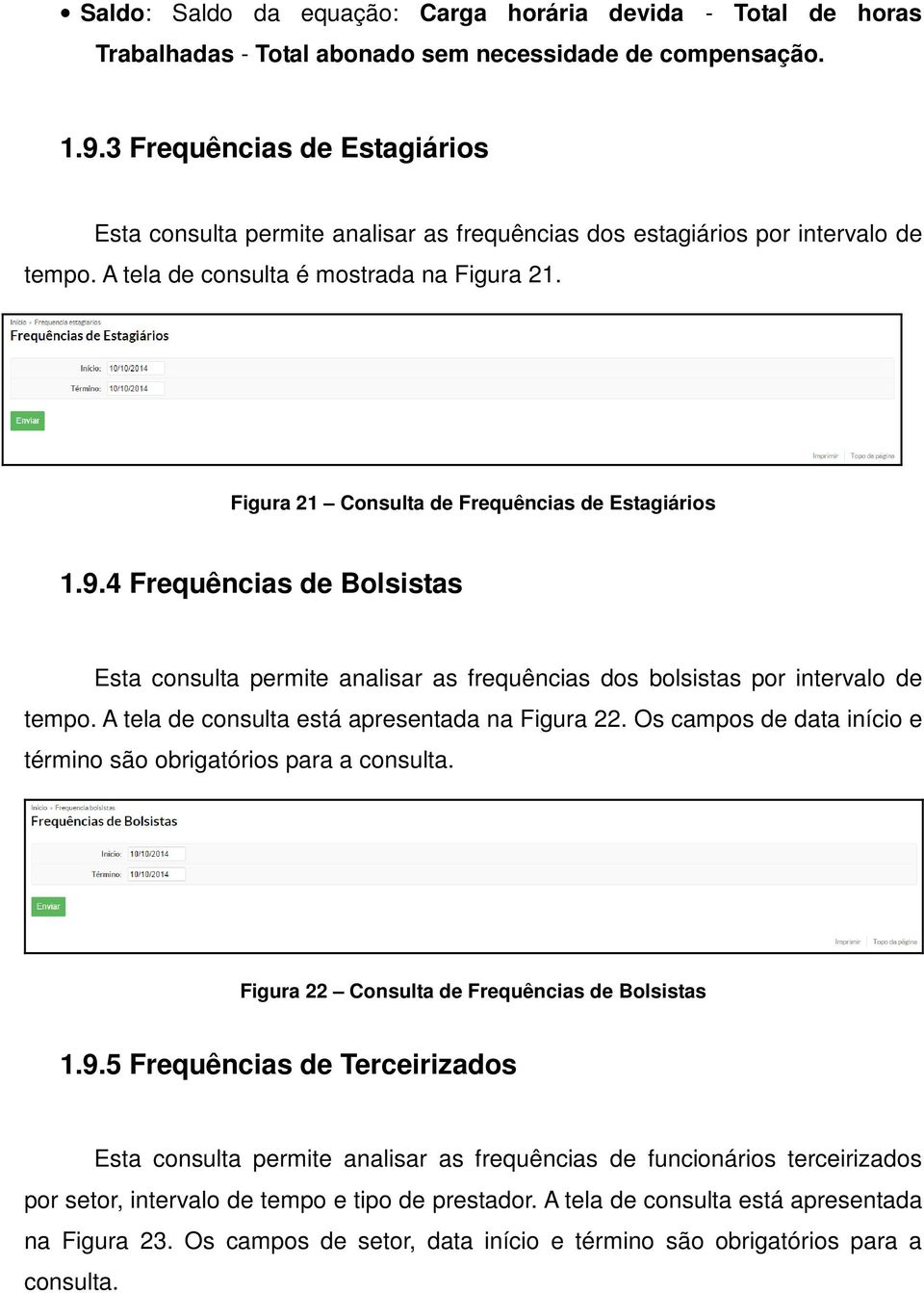 Figura 21 Consulta de Frequências de Estagiários 1.9.4 Frequências de Bolsistas Esta consulta permite analisar as frequências dos bolsistas por intervalo de tempo.