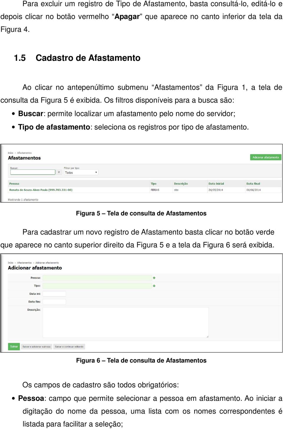 Os filtros disponíveis para a busca são: Buscar: permite localizar um afastamento pelo nome do servidor; Tipo de afastamento: seleciona os registros por tipo de afastamento.