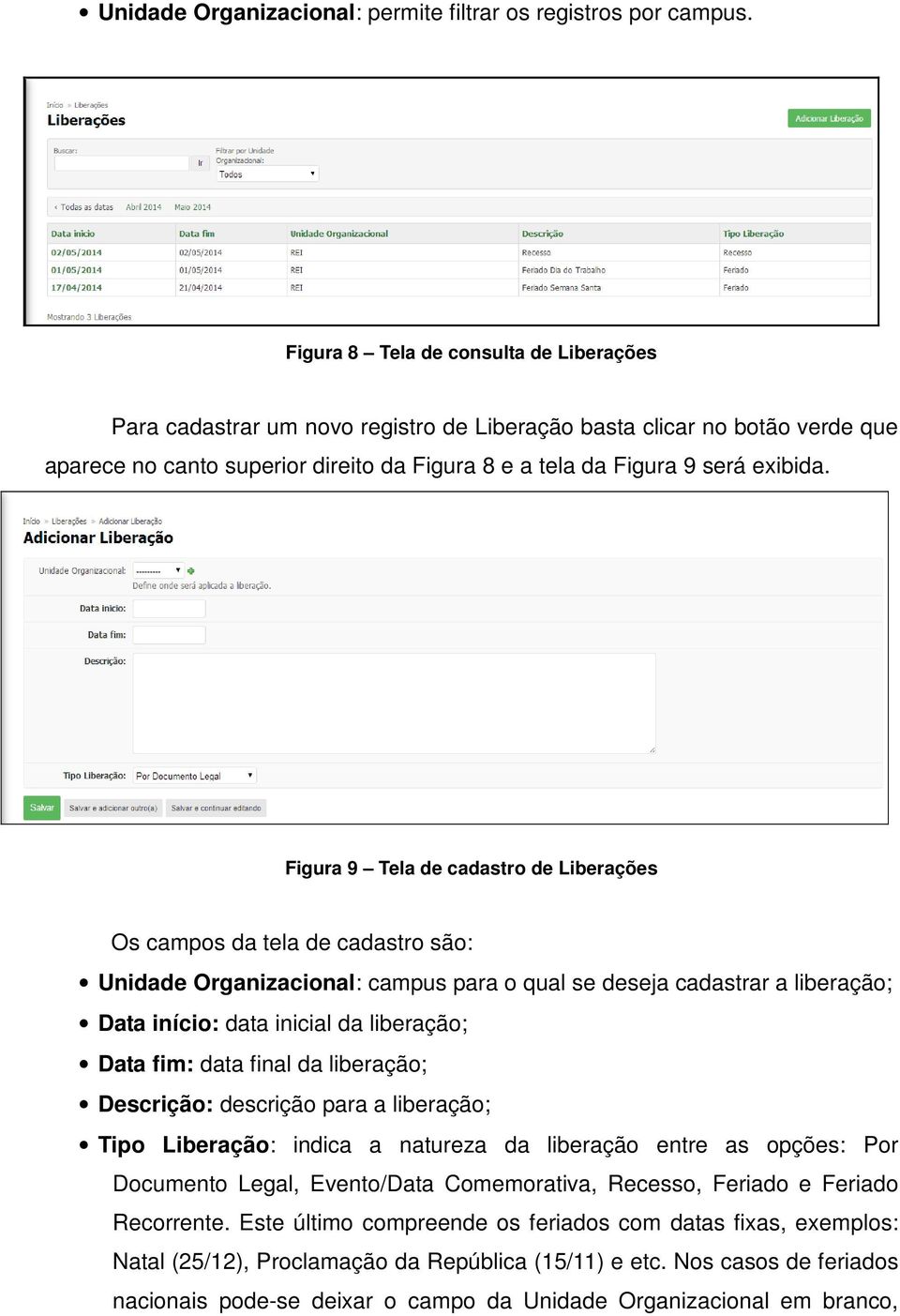 Figura 9 Tela de cadastro de Liberações Os campos da tela de cadastro são: Unidade Organizacional: campus para o qual se deseja cadastrar a liberação; Data início: data inicial da liberação; Data