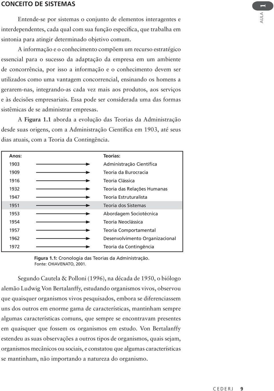 A informação e o conhecimento compõem um recurso estratégico essencial para o sucesso da adaptação da empresa em um ambiente de concorrência, por isso a informação e o conhecimento devem ser