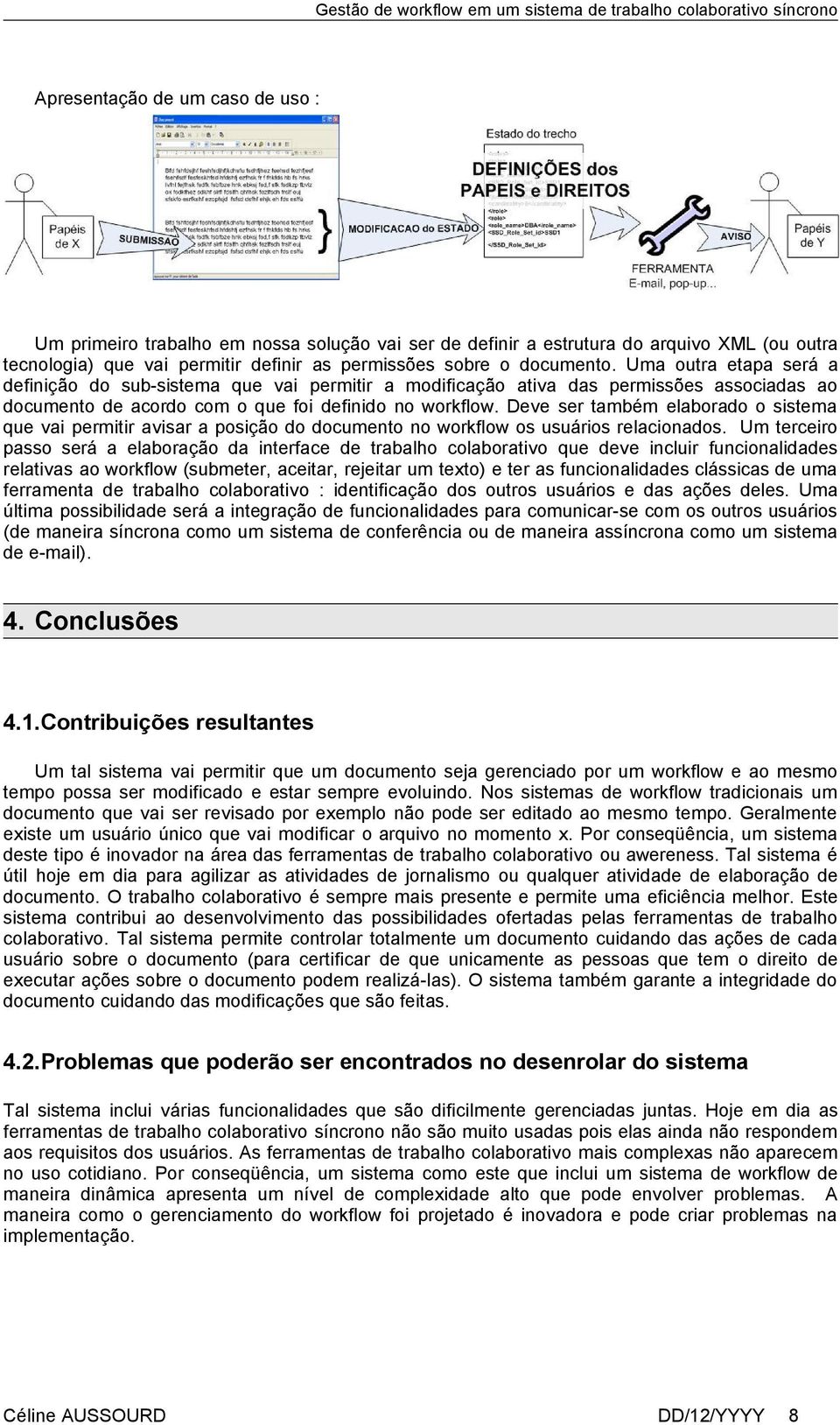 Deve ser também elaborado o sistema que vai permitir avisar a posição do documento no workflow os usuários relacionados.