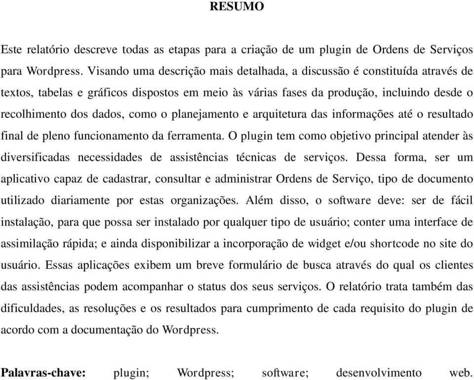 planejamento e arquitetura das informações até o resultado final de pleno funcionamento da ferramenta.