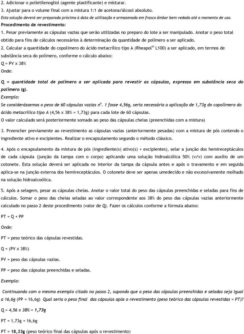 Pesar previamente as cápsulas vazias que serão utilizadas no preparo do lote a ser manipulado.