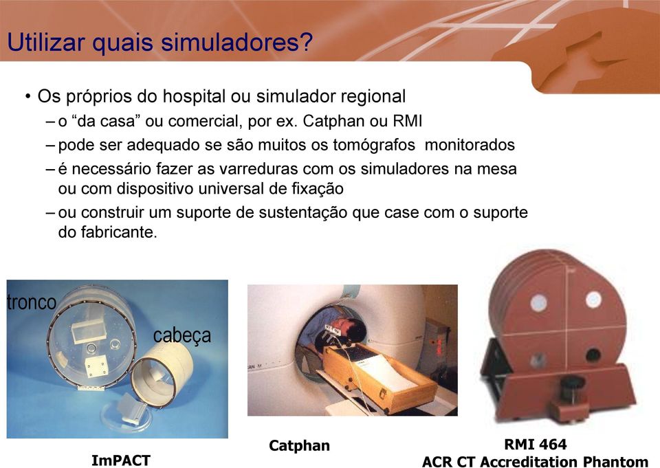 com os simuladores na mesa ou com dispositivo universal de fixação ou construir um suporte de sustentação