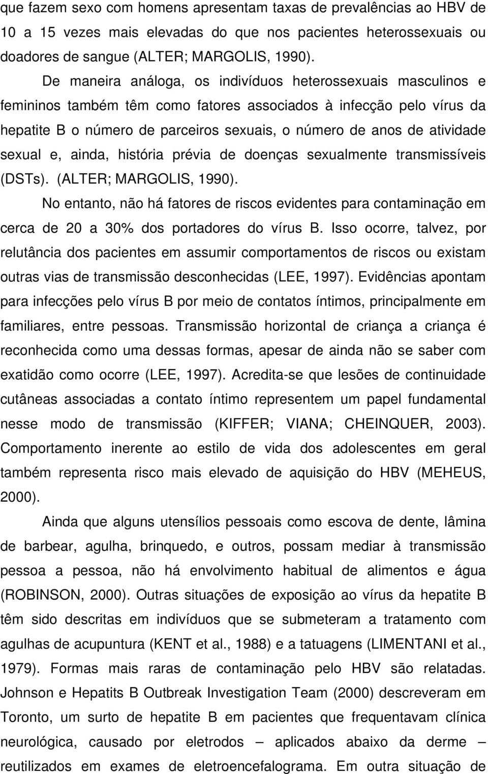 atividade sexual e, ainda, história prévia de doenças sexualmente transmissíveis (DSTs). (ALTER; MARGOLIS, 1990).