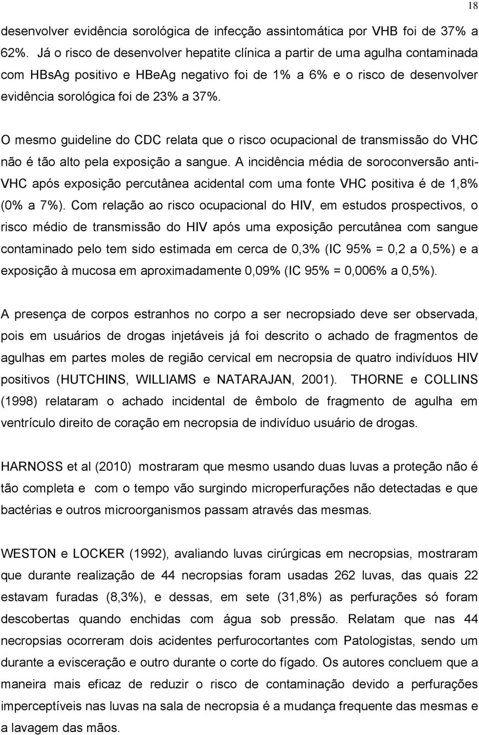 18 O mesmo guideline do CDC relata que o risco ocupacional de transmissão do VHC não é tão alto pela exposição a sangue.