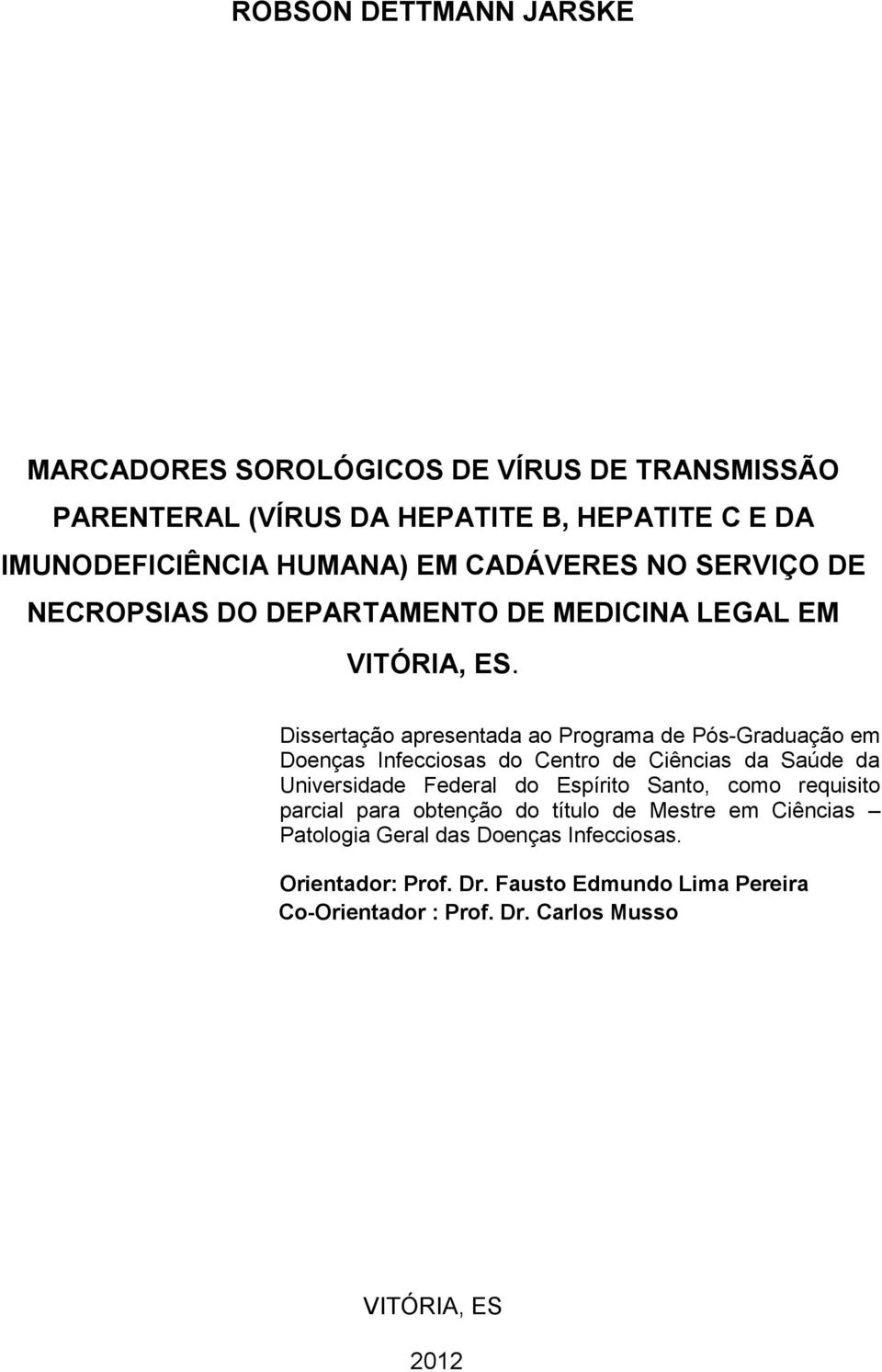 Dissertação apresentada ao Programa de Pós-Graduação em Doenças Infecciosas do Centro de Ciências da Saúde da Universidade Federal do Espírito Santo,
