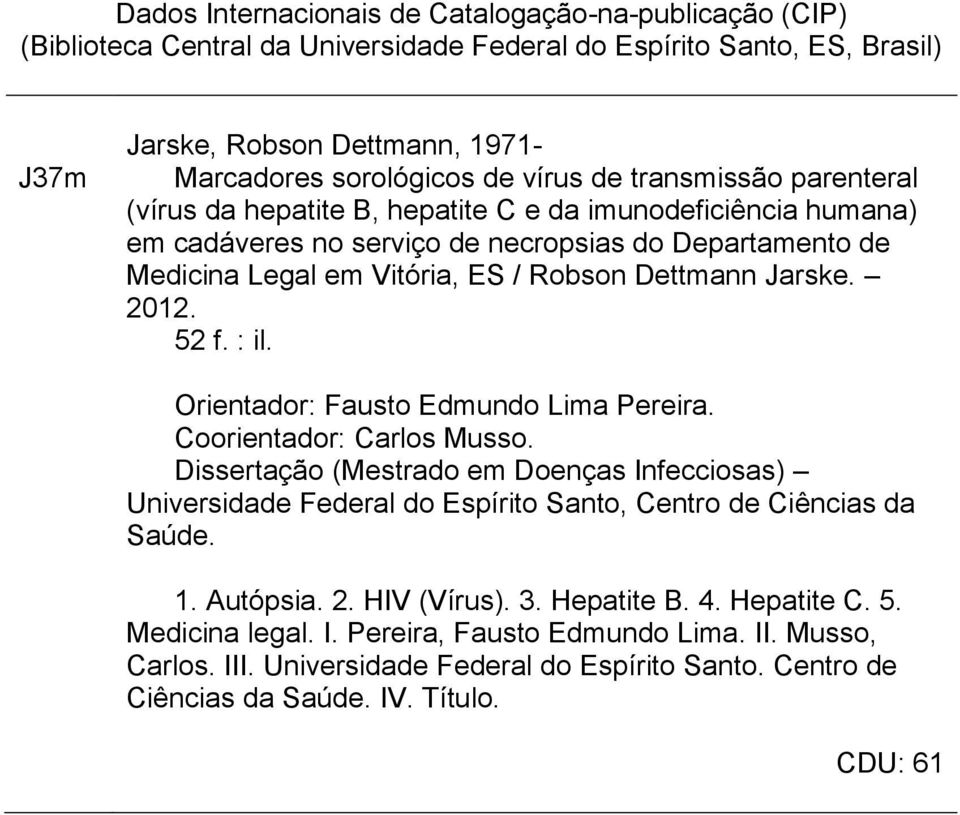Jarske. 2012. 52 f. : il. Orientador: Fausto Edmundo Lima Pereira. Coorientador: Carlos Musso.