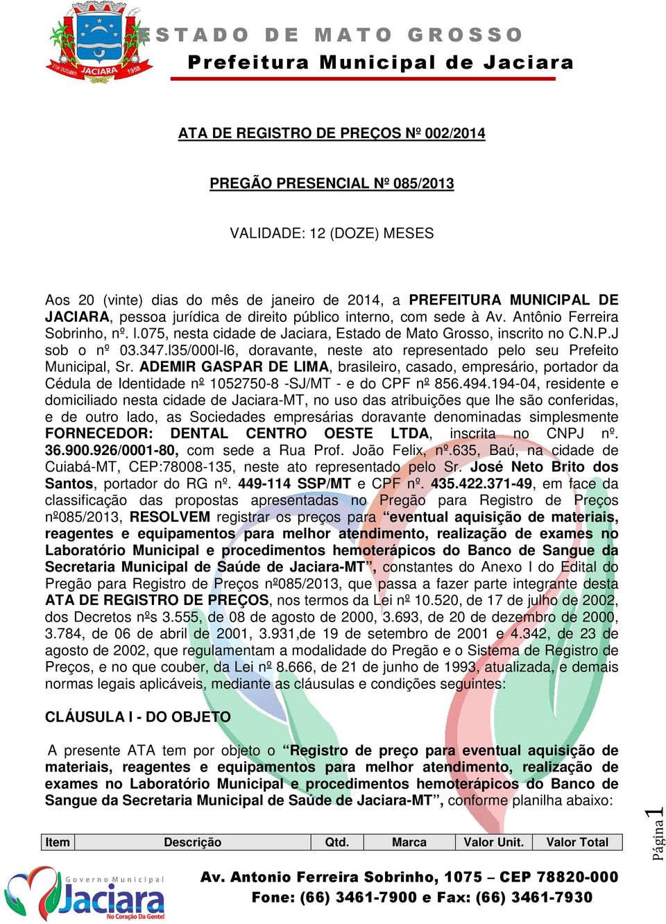 l35/000l-l6, doravante, neste ato representado pelo seu Prefeito Municipal, Sr.