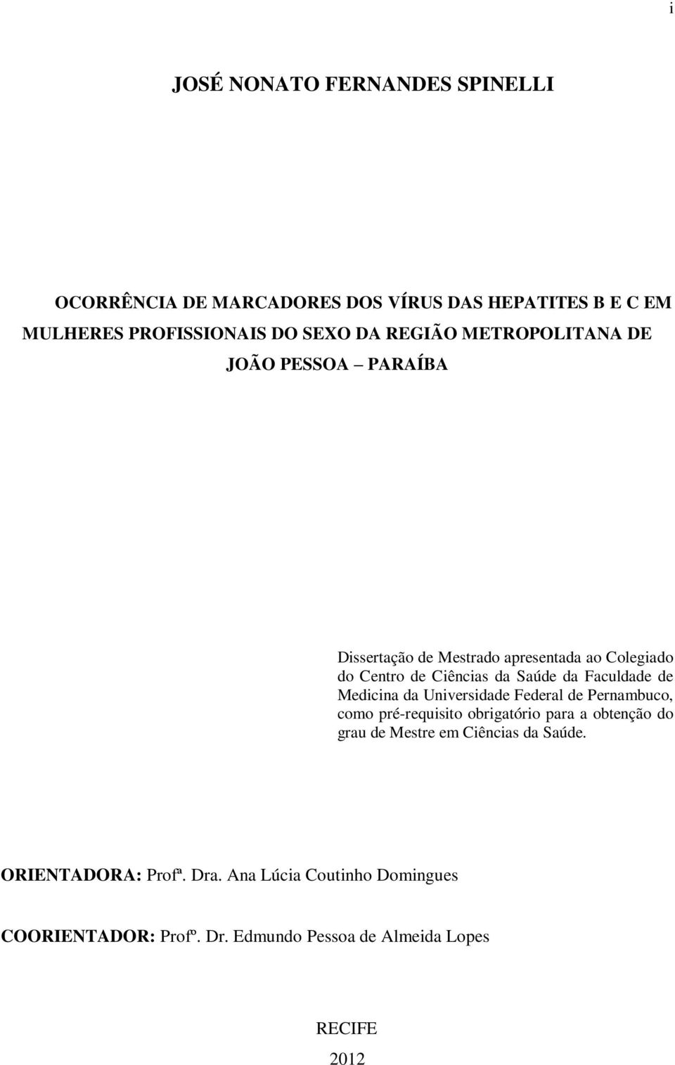 Faculdade de Medicina da Universidade Federal de Pernambuco, como pré-requisito obrigatório para a obtenção do grau de Mestre em