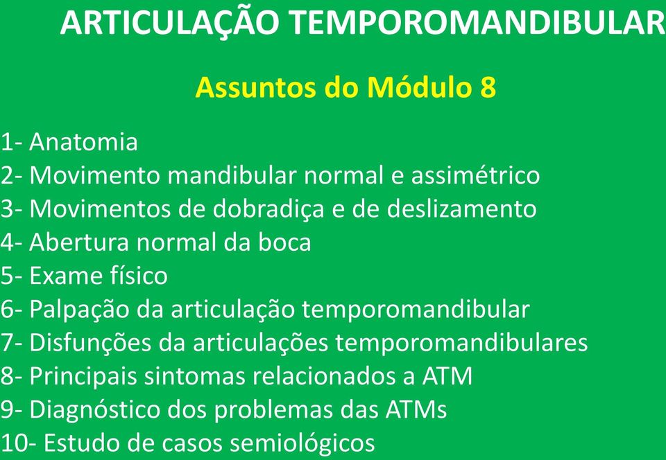 6- Palpação da articulação temporomandibular 7- Disfunções da articulações temporomandibulares 8-