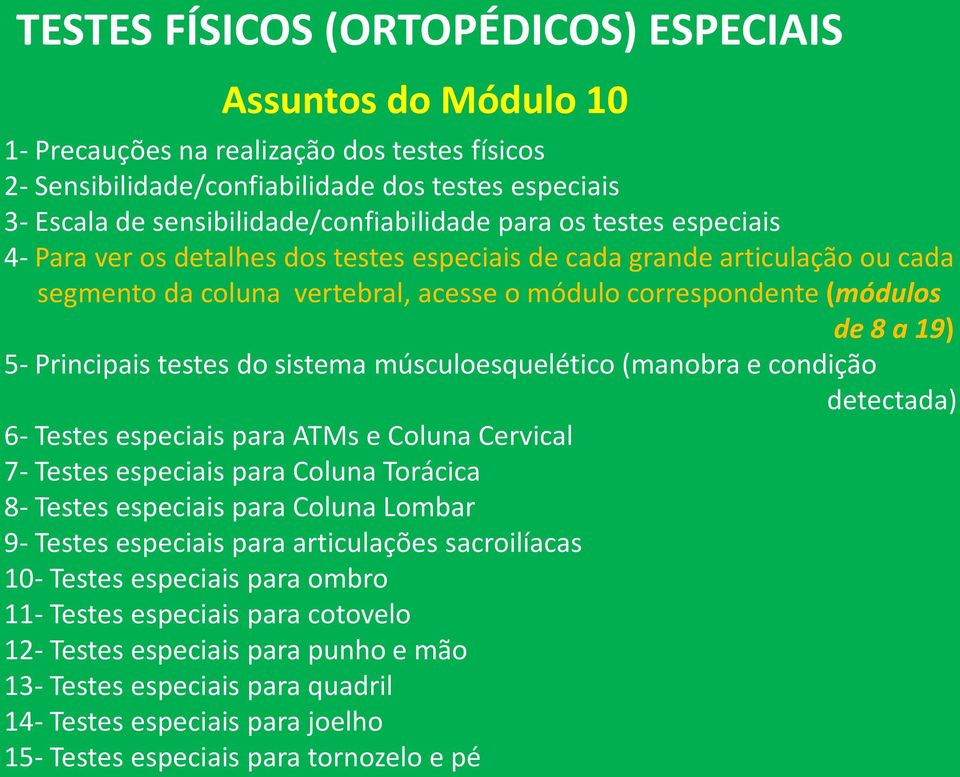 (módulos de 8 a 19) 5- Principais testes do sistema músculoesquelético (manobra e condição detectada) 6- Testes especiais para ATMs e Coluna Cervical 7- Testes especiais para Coluna Torácica 8-