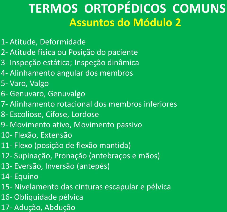 Cifose, Lordose 9- Movimento ativo, Movimento passivo 10- Flexão, Extensão 11- Flexo (posição de flexão mantida) 12- Supinação, Pronação