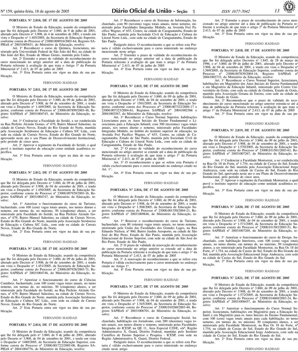 908, de 4 de setembro de 2001, e tendo em vista o Despacho n o 1.403/2005, da Secretaria de Educação Superior, conforme consta do Processo nº 23000.