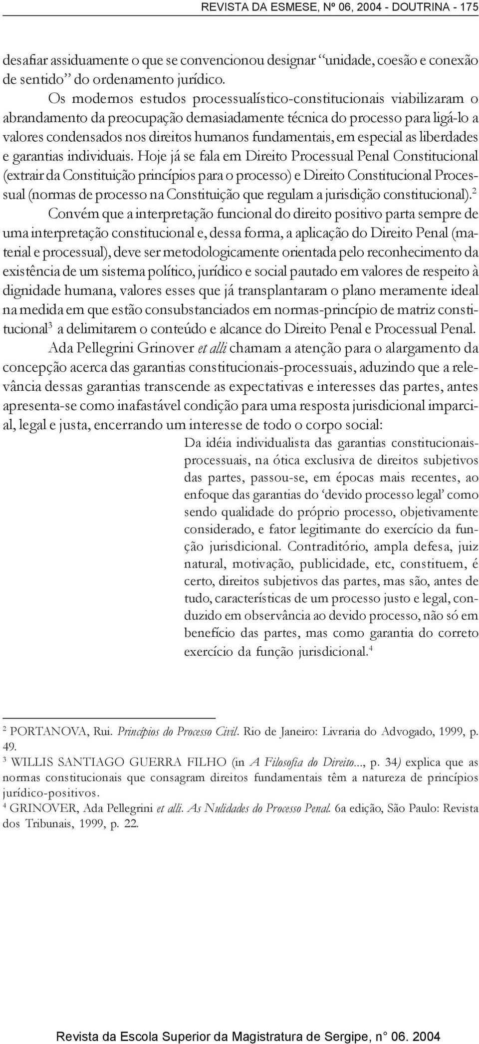 fundamentais, em especial as liberdades e garantias individuais.