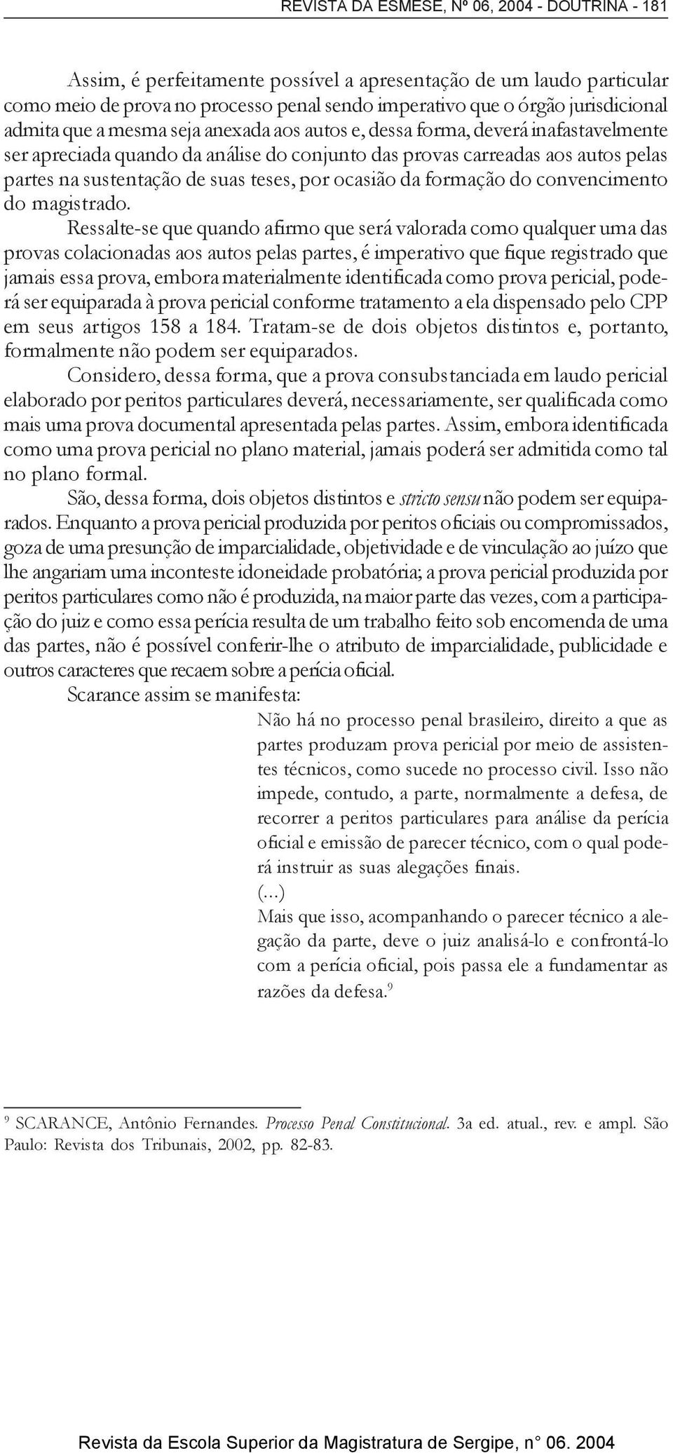 por ocasião da formação do convencimento do magistrado.