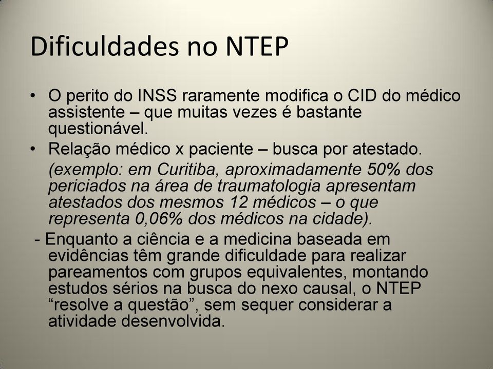 (exemplo: em Curitiba, aproximadamente 50% dos periciados na área de traumatologia apresentam atestados dos mesmos 12 médicos o que representa 0,06%