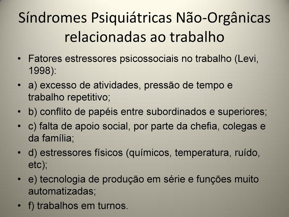 superiores; c) falta de apoio social, por parte da chefia, colegas e da família; d) estressores físicos (químicos,