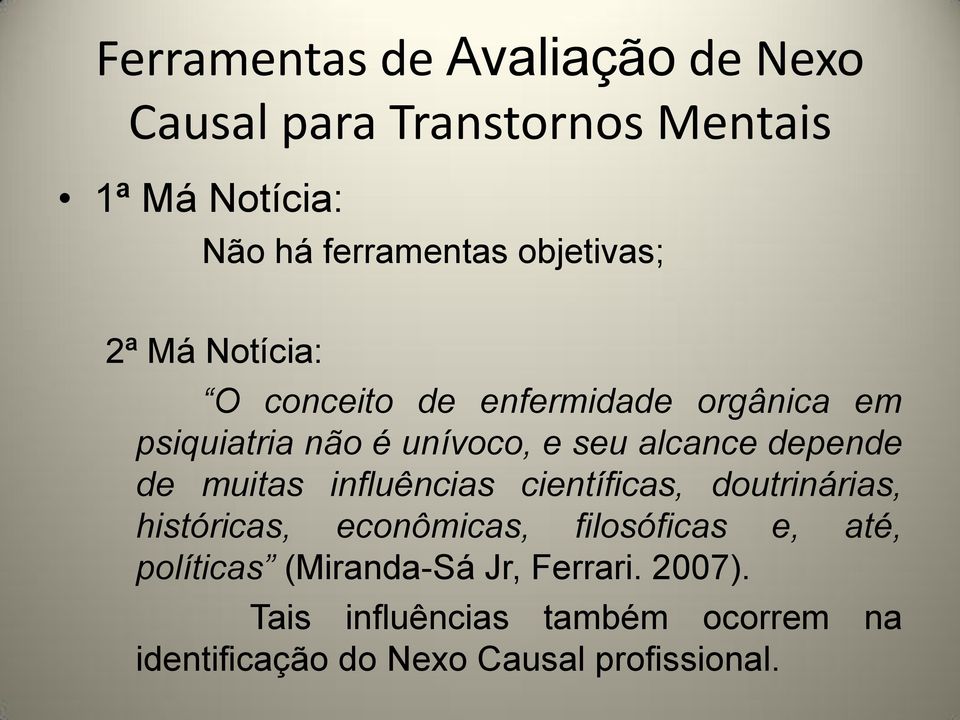 depende de muitas influências científicas, doutrinárias, históricas, econômicas, filosóficas e, até,