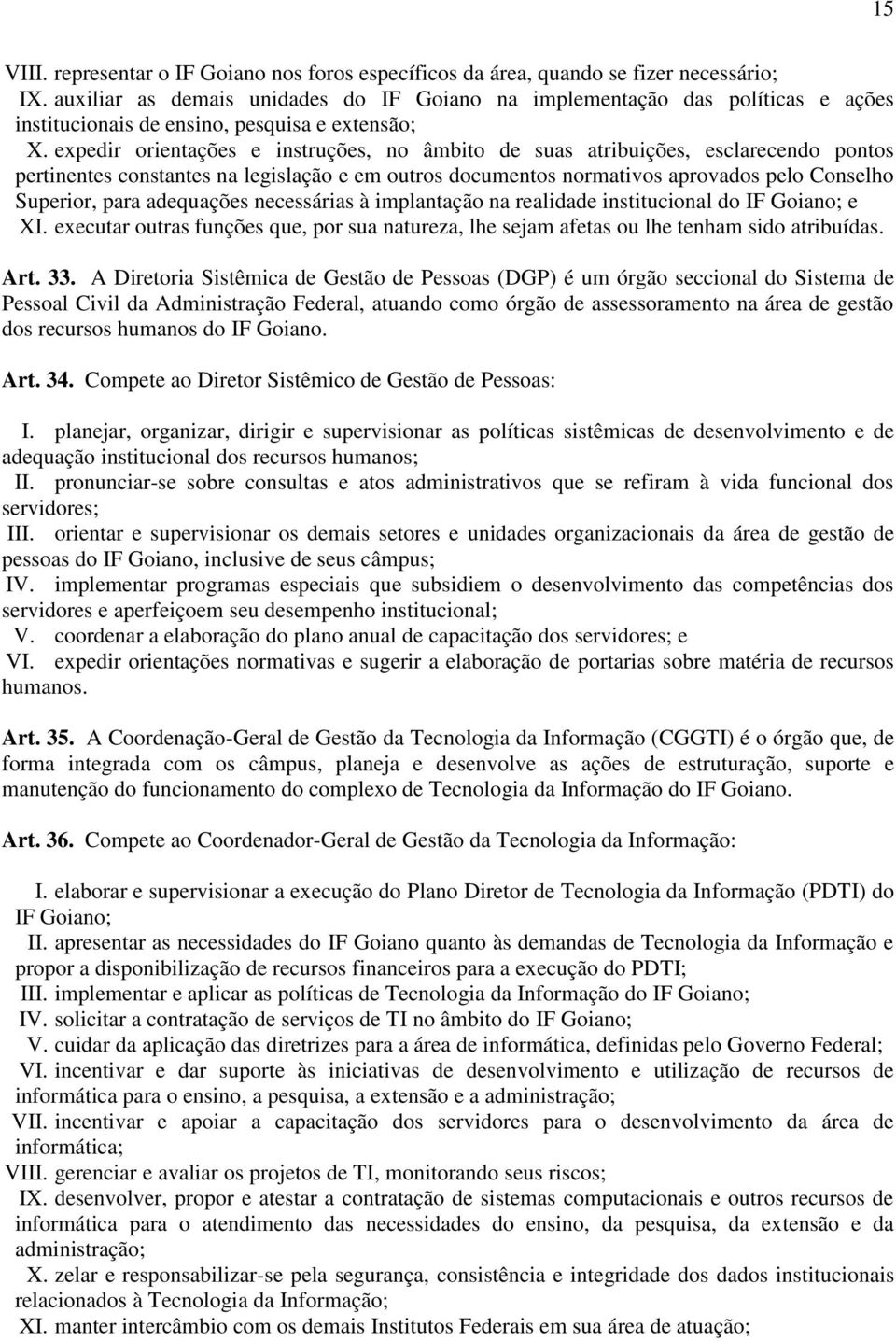 expedir orientações e instruções, no âmbito de suas atribuições, esclarecendo pontos pertinentes constantes na legislação e em outros documentos normativos aprovados pelo Conselho Superior, para