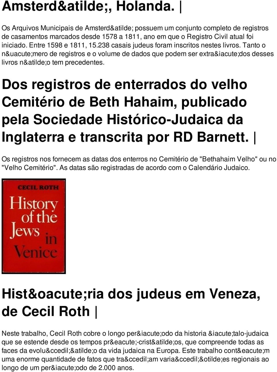 Dos registros de enterrados do velho Cemitério de Beth Hahaim, publicado pela Sociedade Histórico-Judaica da Inglaterra e transcrita por RD Barnett.