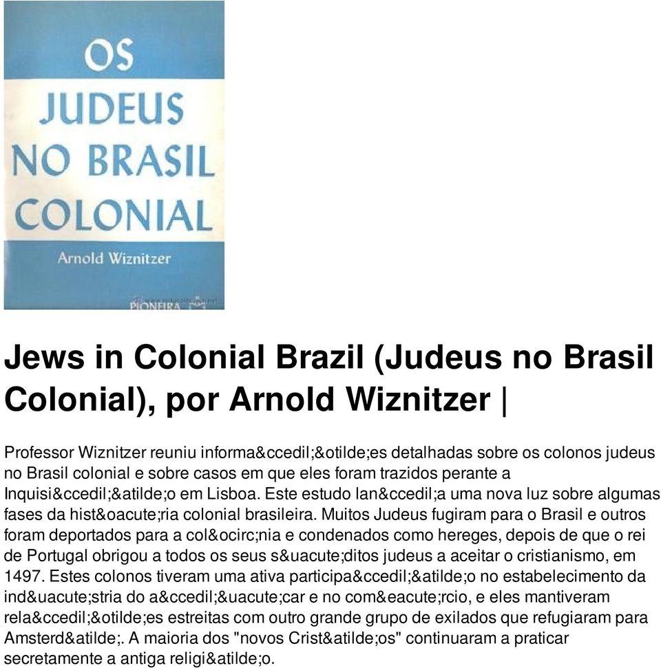 Muitos Judeus fugiram para o Brasil e outros foram deportados para a colônia e condenados como hereges, depois de que o rei de Portugal obrigou a todos os seus súditos judeus a aceitar o