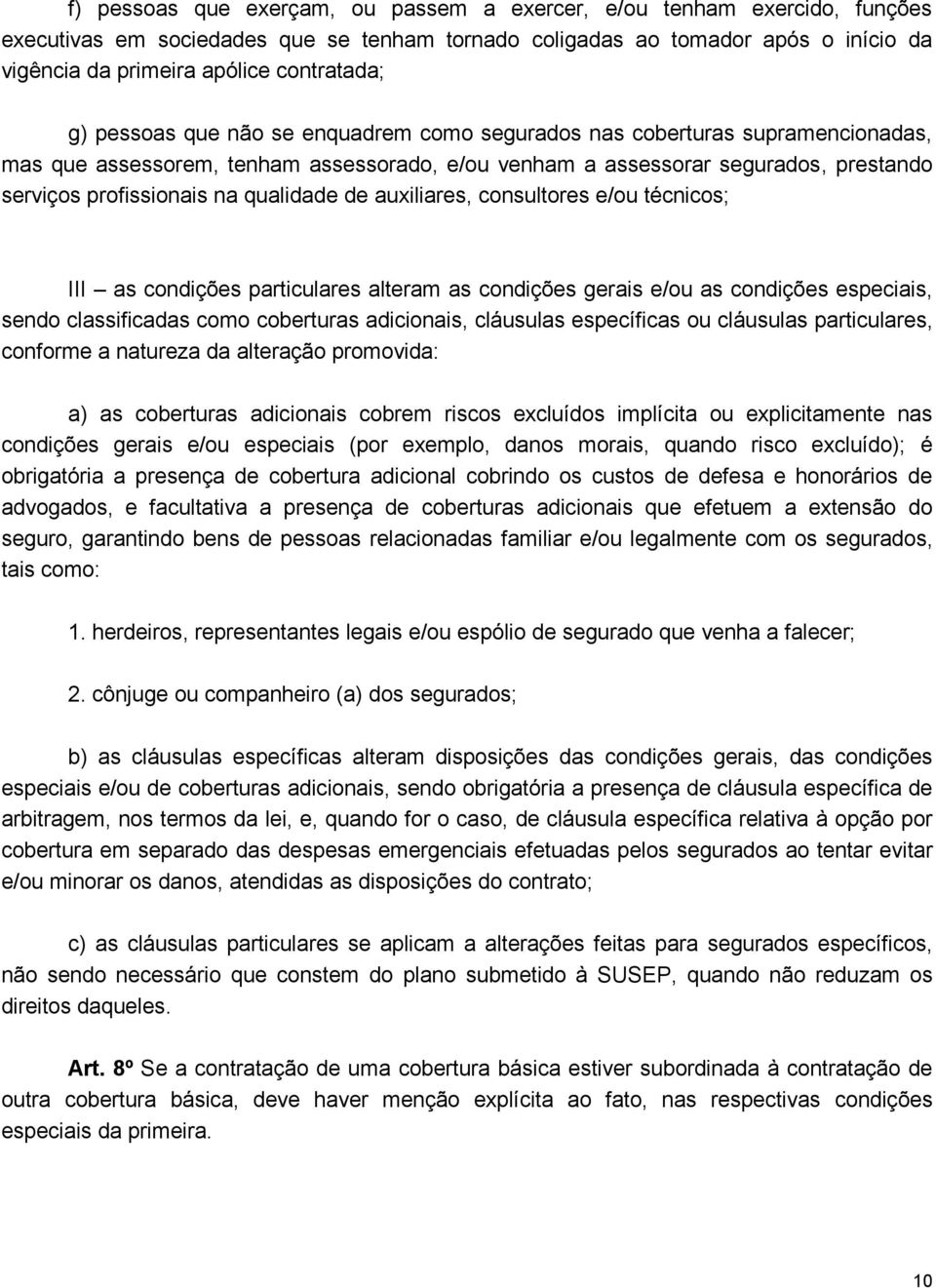 profissionais na qualidade de auxiliares, consultores e/ou técnicos; III as condições particulares alteram as condições gerais e/ou as condições especiais, sendo classificadas como coberturas