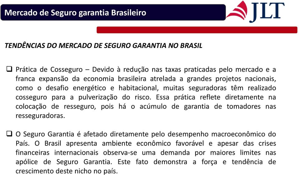 Essa prática reflete diretamente na colocação de resseguro, pois há o acúmulo de garantia de tomadores nas resseguradoras.