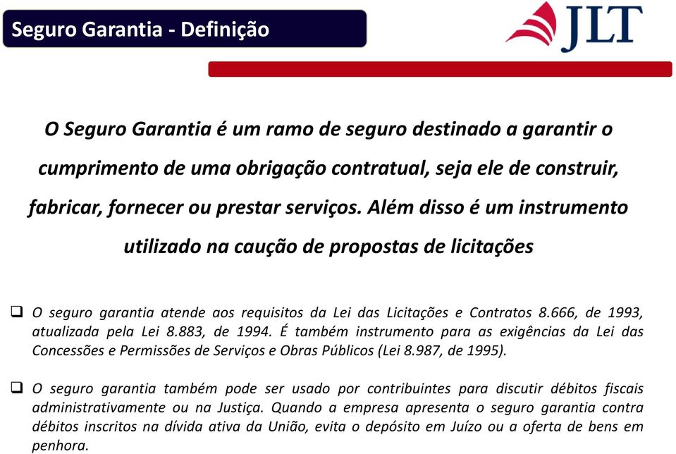 883, de 1994. É também instrumento para as exigências da Lei das Concessões e Permissões de Serviços e Obras Públicos (Lei 8.987, de 1995).