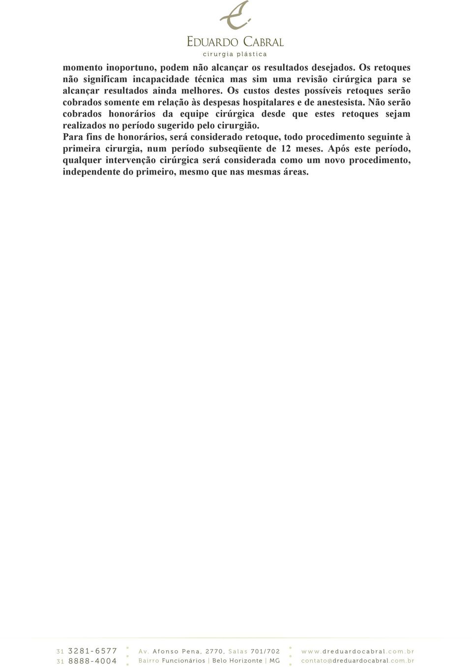 Os custos destes possíveis retoques serão cobrados somente em relação às despesas hospitalares e de anestesista.