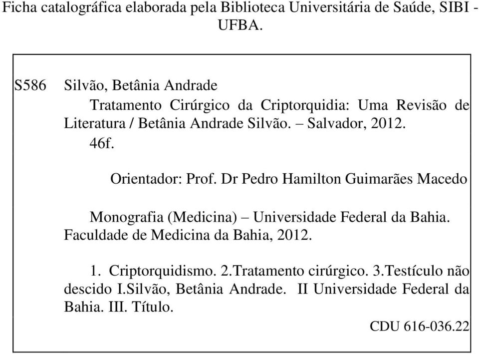 Salvador, 2012. 46f. Orientador: Prof. Dr Pedro Hamilton Guimarães Macedo Monografia (Medicina) Universidade Federal da Bahia.