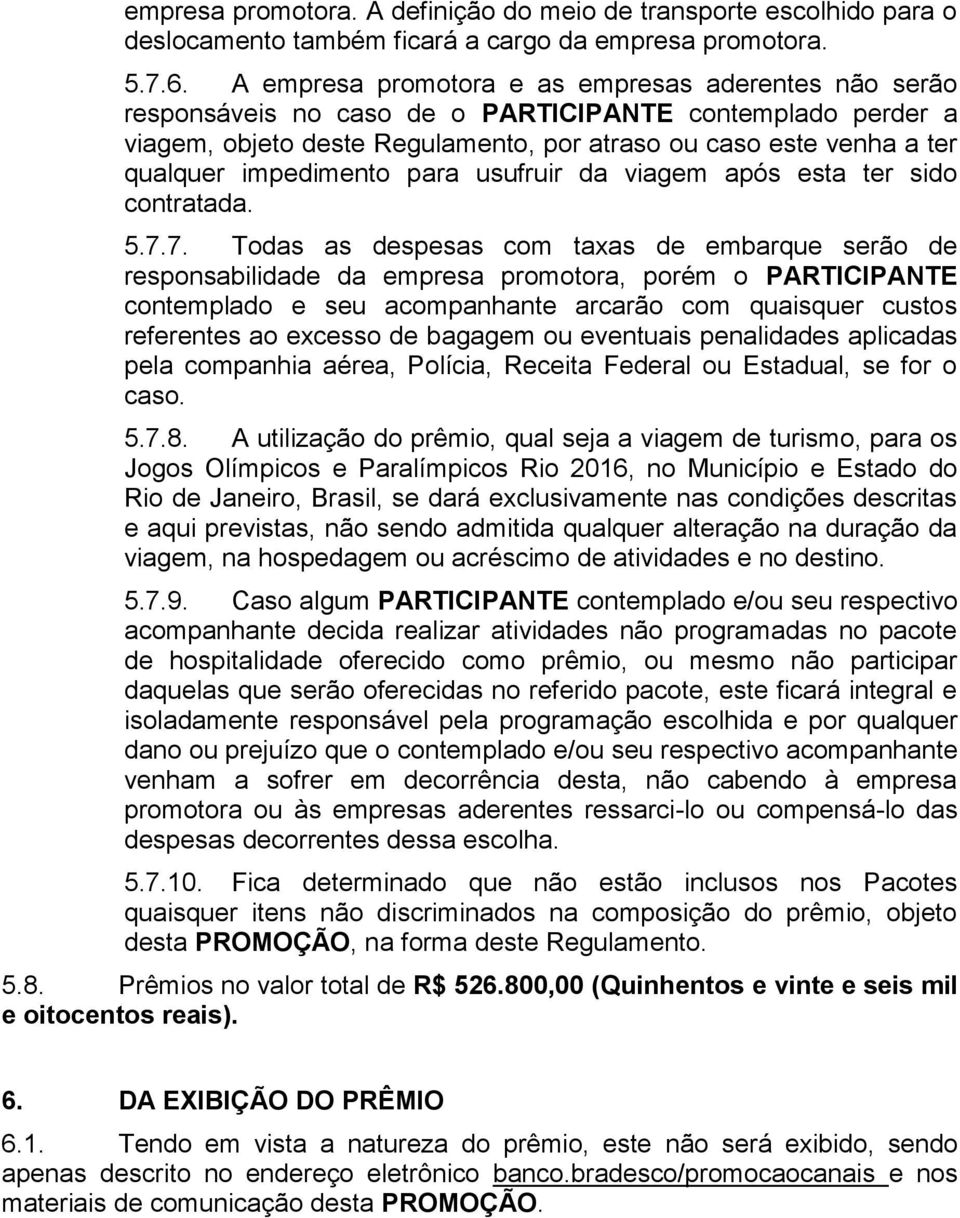 impedimento para usufruir da viagem após esta ter sido contratada. 5.7.