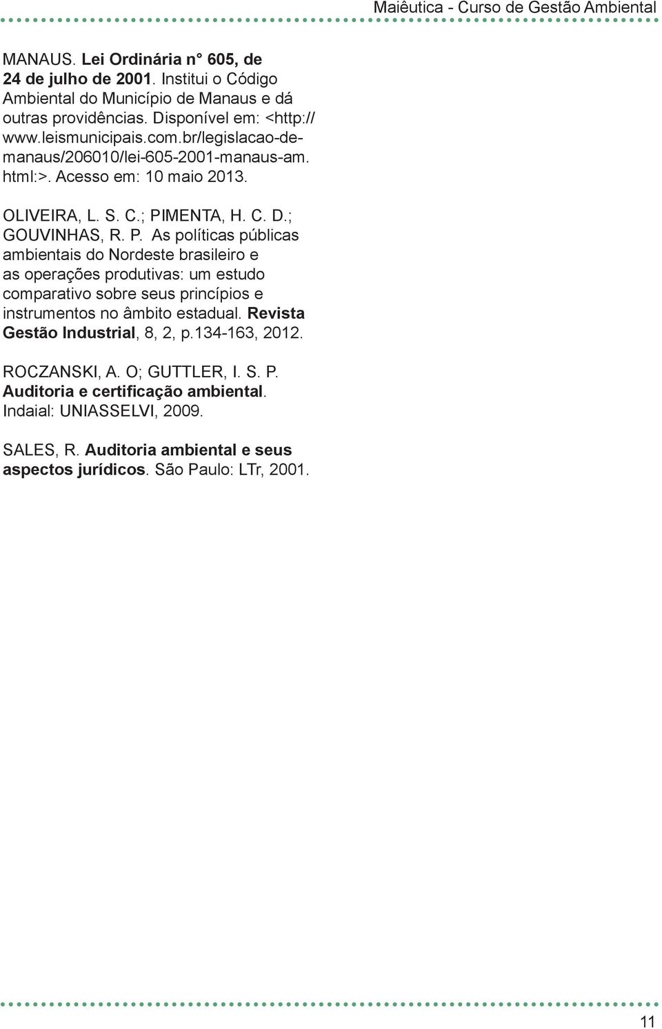 P. As políticas públicas ambientais do Nordeste brasileiro e as operações produtivas: um estudo comparativo sobre seus princípios e instrumentos no âmbito estadual.