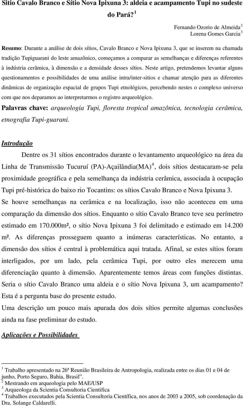 começamos a comparar as semelhanças e diferenças referentes à indústria cerâmica, à dimensão e a densidade desses sítios.