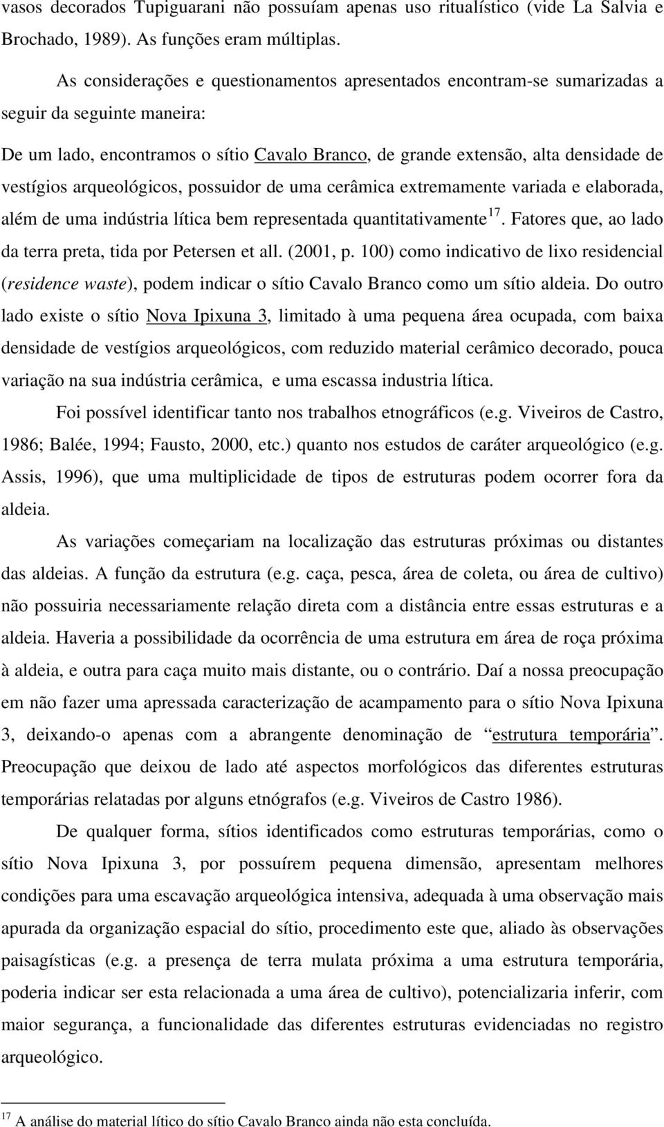 arqueológicos, possuidor de uma cerâmica extremamente variada e elaborada, além de uma indústria lítica bem representada quantitativamente 17.