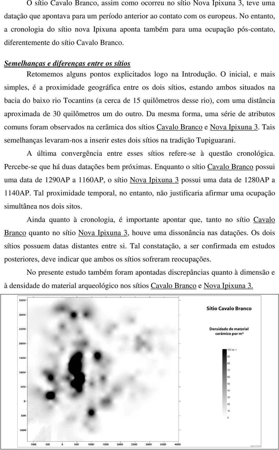 Semelhanças e diferenças entre os sítios Retomemos alguns pontos explicitados logo na Introdução.