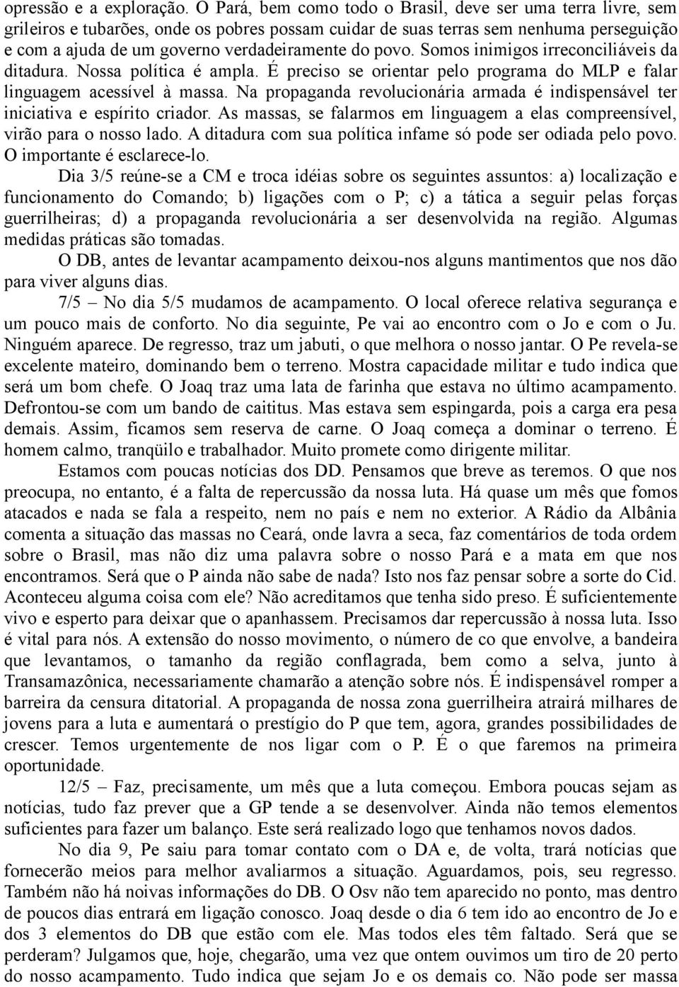 povo. Somos inimigos irreconciliáveis da ditadura. Nossa política é ampla. É preciso se orientar pelo programa do MLP e falar linguagem acessível à massa.