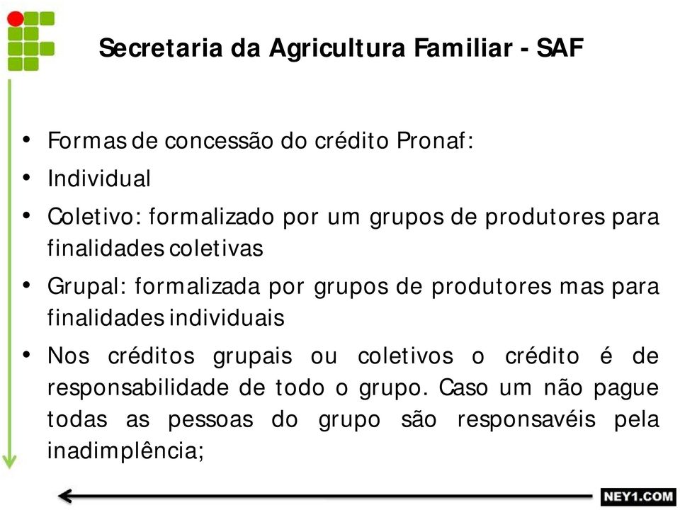 produtores mas para finalidades individuais Nos créditos grupais ou coletivos o crédito é de