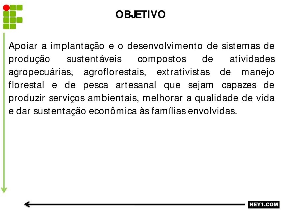 de manejo florestal e de pesca artesanal que sejam capazes de produzir serviços