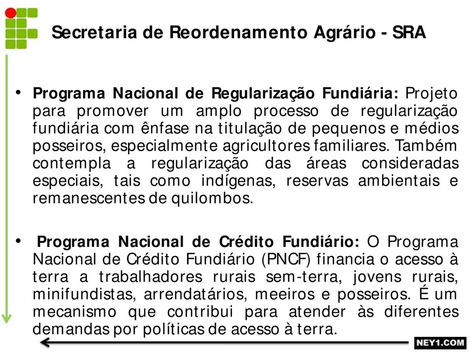 Também contempla a regularização das áreas consideradas especiais, tais como indígenas, reservas ambientais e remanescentes de quilombos.