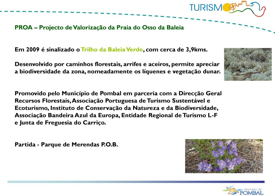 Promovido pelo Município de Pombal em parceria com a Direcção Geral Recursos Florestais, Associação Portuguesa de Turismo Sustentável e Ecoturismo,