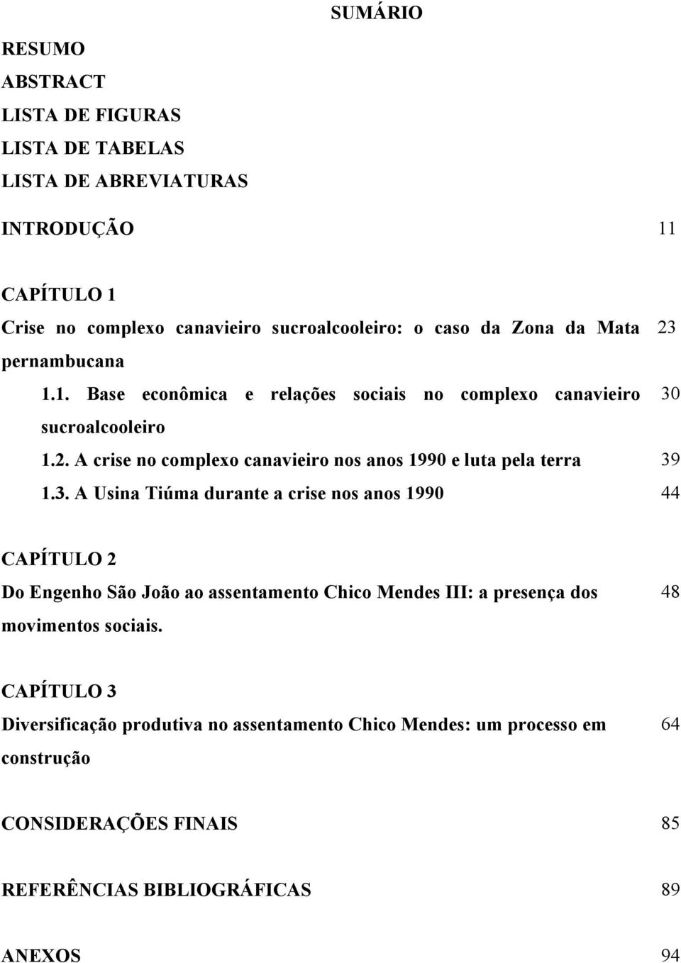 3. A Usina Tiúma durante a crise nos anos 1990 44 CAPÍTULO 2 Do Engenho São João ao assentamento Chico Mendes III: a presença dos movimentos sociais.
