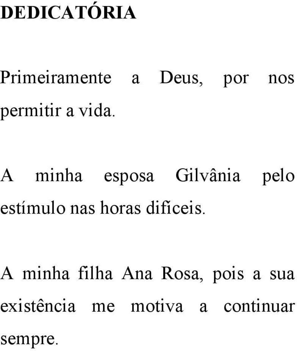 A minha esposa Gilvânia pelo estímulo nas horas