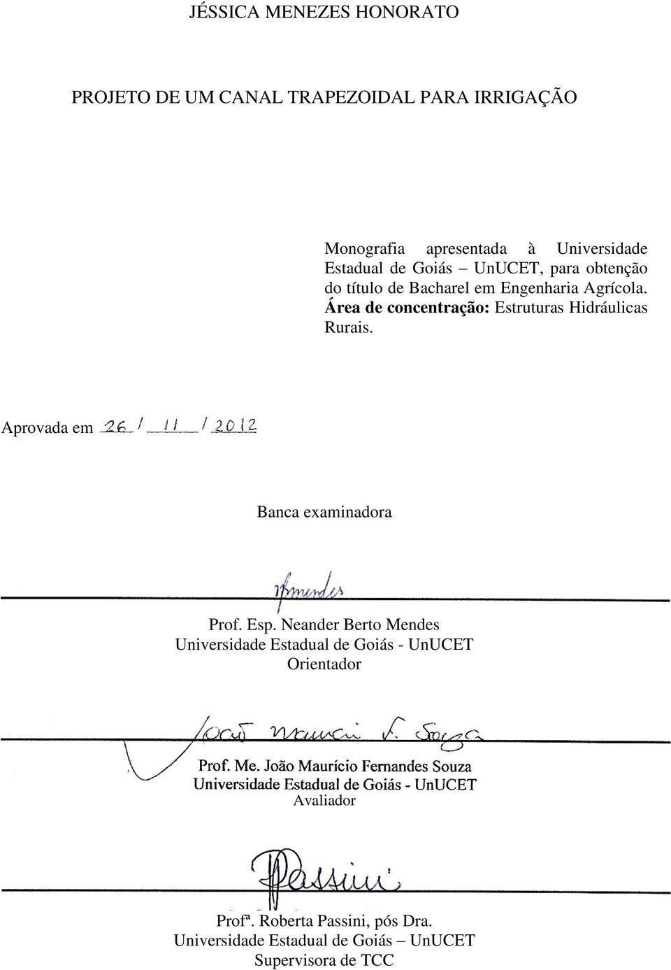 Área de concentração: Estruturas Hidráulicas Rurais. Aprovada em Banca examinadora Prof. Esp.